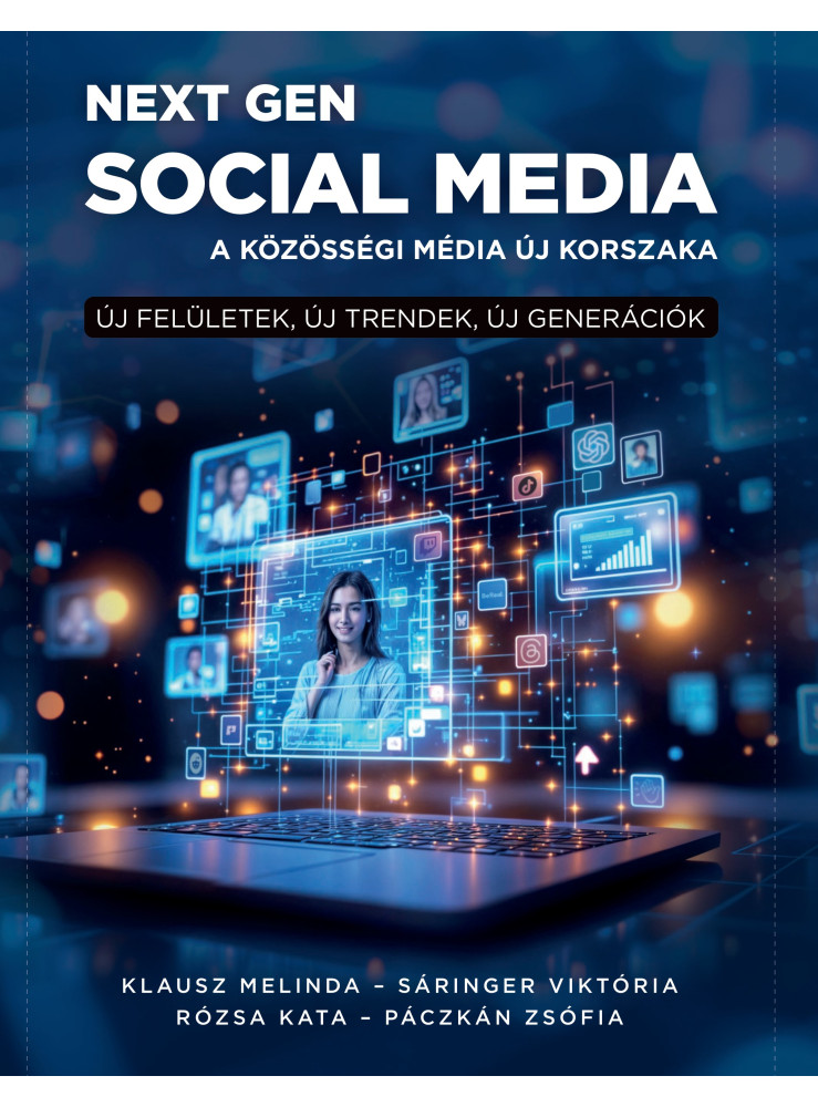 NEXT GEN SOCIAL MEDIA - A KÖZZÖSSÉGI MÉDIA ÚJ KORSZAKA NEXT GEN SOCIAL MEDIA - A KÖZZÖSSÉGI MÉDIA ÚJ KORSZAKA