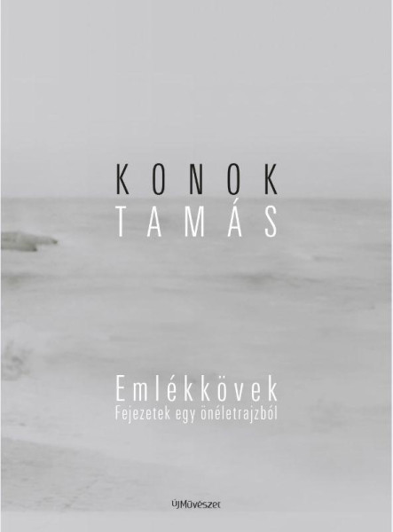 KONOK TAMÁS: EMLÉKKÖVEK. FEJEZETEK EGY ÖNÉLETRAJZBÓL