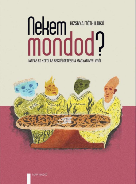 NEKEM MONDOD? JAFFÁS ÉS KOFOLÁS BESZÉLGETÉSEI A MAGYAR NYELVRŐL