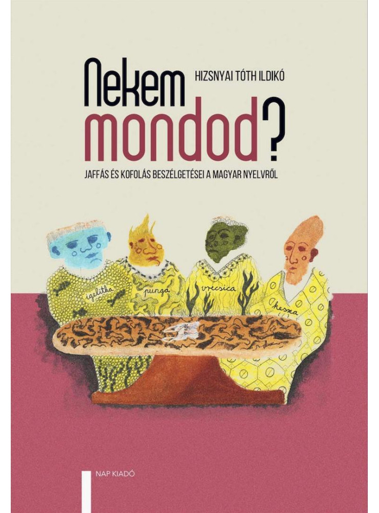 NEKEM MONDOD? JAFFÁS ÉS KOFOLÁS BESZÉLGETÉSEI A MAGYAR NYELVRŐL