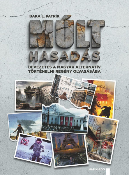 MÚLTHASADÁS  BEVEZETÉS A MAGYAR ALTERNATÍV TÖRTÉNELMI REGÉNY OLVASÁSÁBA
