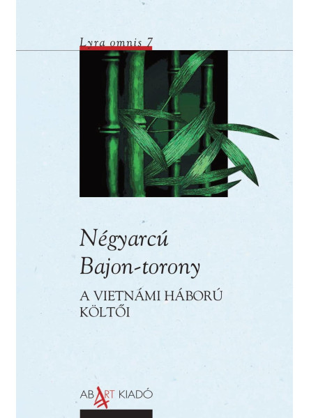 NÉGYARCÚ BAJON-TORONY  - A VIETNÁMI HÁBORÚ KÖLTŐI -