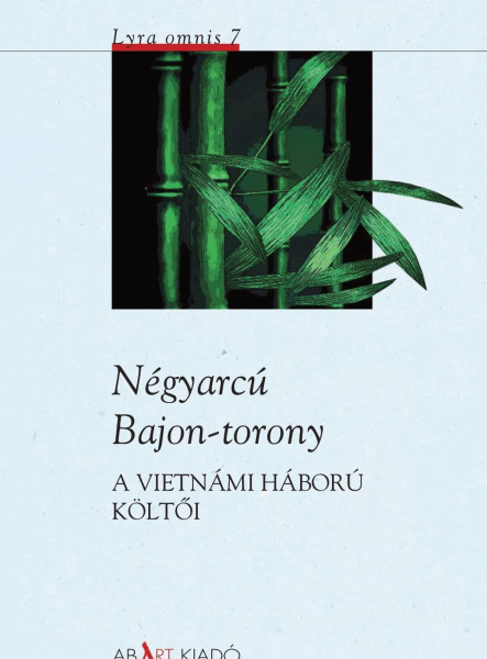 NÉGYARCÚ BAJON-TORONY  - A VIETNÁMI HÁBORÚ KÖLTŐI -