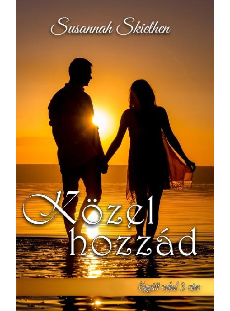 KÖZEL HOZZÁD - EGYÜTT VELED 3. KÖZEL HOZZÁD - EGYÜTT VELED 3.