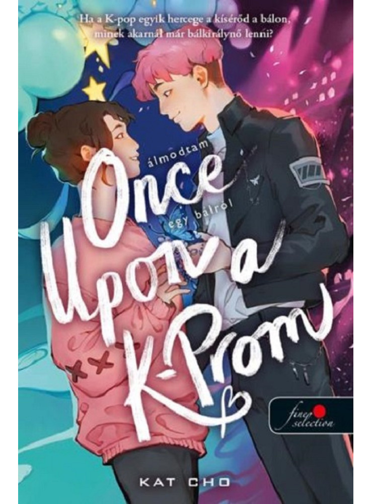 ONCE UPON A K-PROM ÁLMODTAM EGY BÁLRÓL ONCE UPON A K-PROM ÁLMODTAM EGY BÁLRÓL