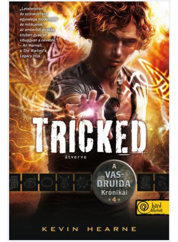 TRICKED - ÁTVERVE - FŰZÖTT - A VAS DRUIDA KRÓNIKÁI 4. TRICKED - ÁTVERVE - FŰZÖTT - A VAS DRUIDA KRÓNIKÁI 4.