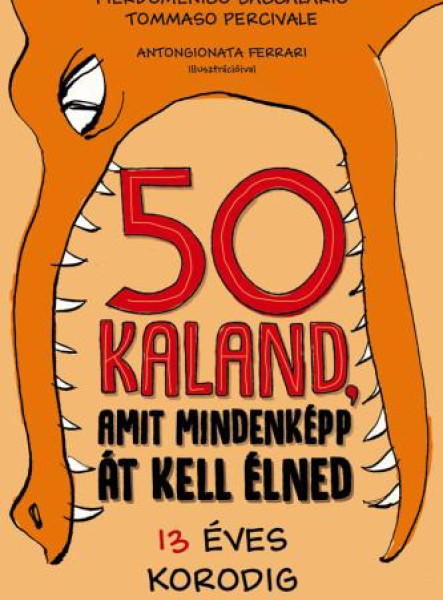 50 KALAND, AMIT MINDENKÉPP ÁT KELL ÉLNED 13 ÉVES KORODIG