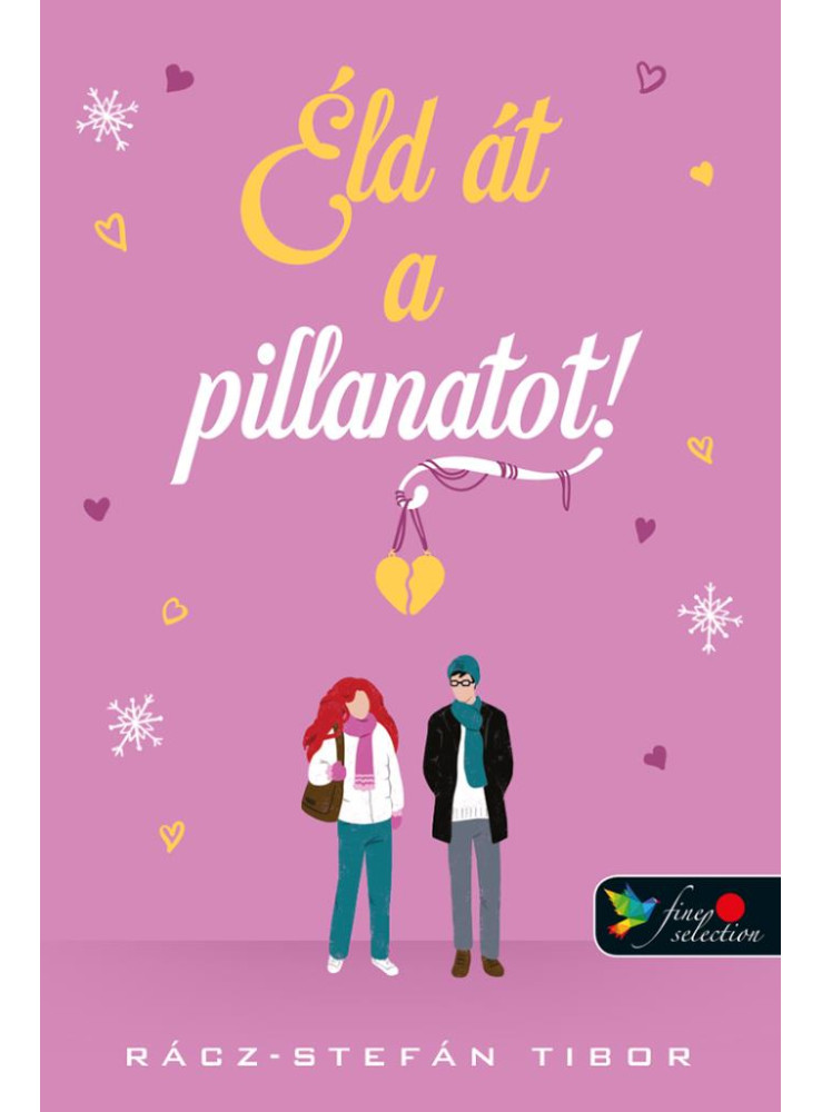 ÉLD ÁT A PILLANATOT! ÉLD ÁT A PILLANATOT!