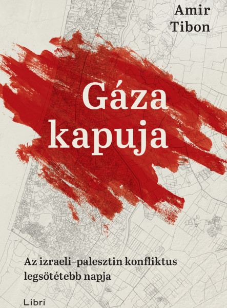 GÁZA KAPUJA - AZ IZRAELI-PALESZTIN KONFLIKTUS LEGSÖTÉTEBB NAPJA