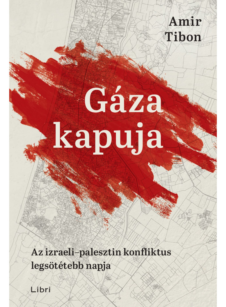 GÁZA KAPUJA - AZ IZRAELI-PALESZTIN KONFLIKTUS LEGSÖTÉTEBB NAPJA GÁZA KAPUJA - AZ IZRAELI-PALESZTIN KONFLIKTUS LEGSÖTÉTEBB NAPJA