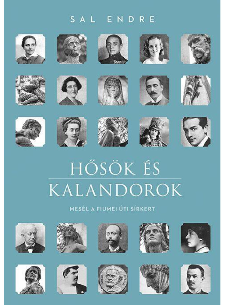 HŐSÖK ÉS KALANDOROK - MESÉL A FIUMEI ÚTI SÍRKERT HŐSÖK ÉS KALANDOROK - MESÉL A FIUMEI ÚTI SÍRKERT