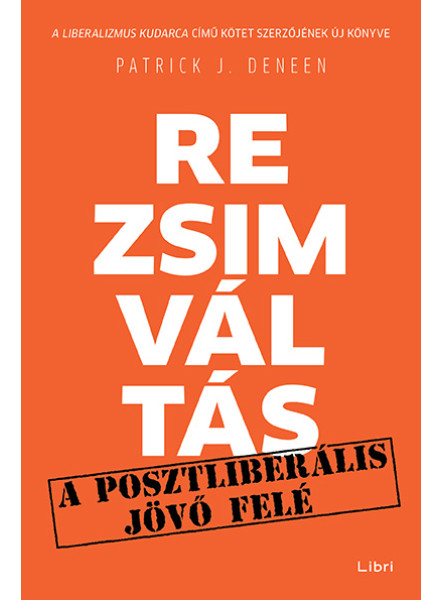 REZSIMVÁLTÁS - EGY POSZTLIBERÁLIS JÖVŐ FELÉ