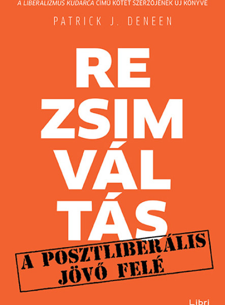 REZSIMVÁLTÁS - EGY POSZTLIBERÁLIS JÖVŐ FELÉ