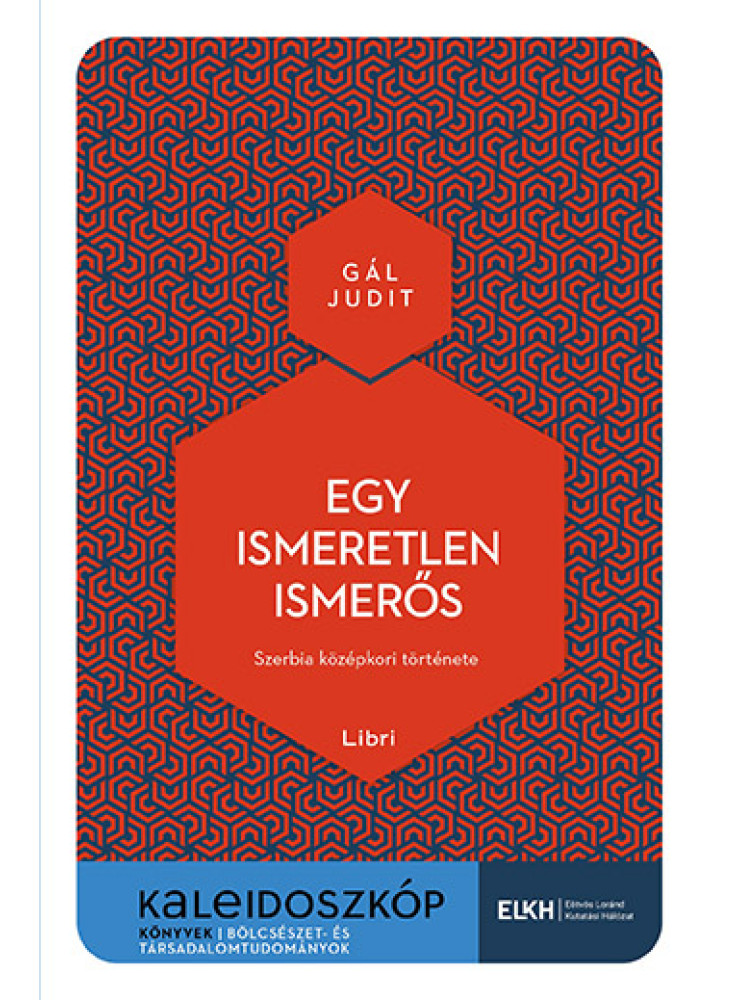 EGY ISMERETLEN ISMERŐS - SZERBIA KÖZÉPKORI TÖRTÉNETE EGY ISMERETLEN ISMERŐS - SZERBIA KÖZÉPKORI TÖRTÉNETE