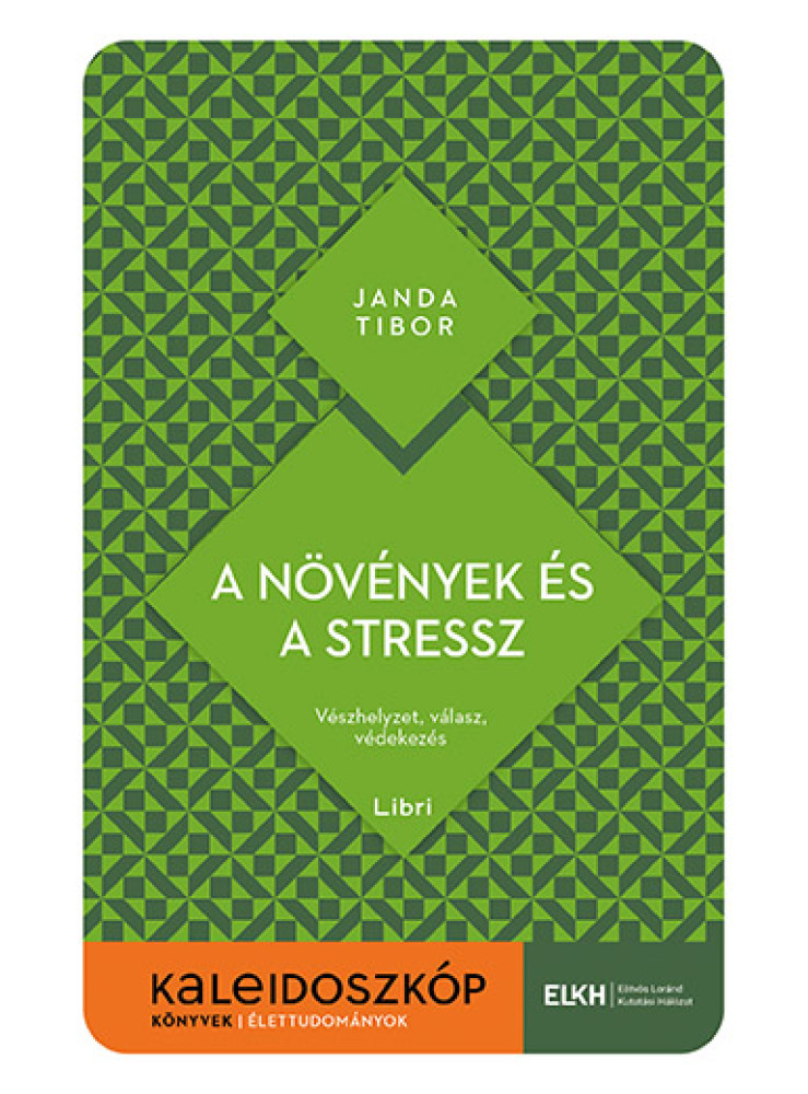 A NÖVÉNYEK ÉS A STRESSZ - KALEIDOSZKÓP KÖNYVEK A NÖVÉNYEK ÉS A STRESSZ - KALEIDOSZKÓP KÖNYVEK