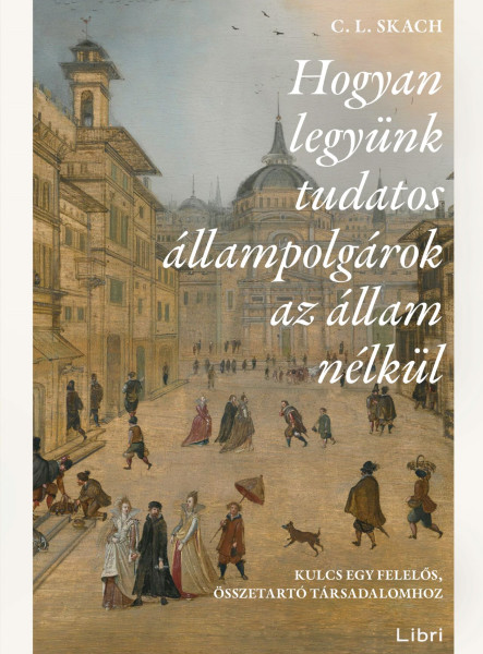HOGYAN LEGYÜNK TUDATOS ÁLLAMPOLGÁROK AZ ÁLLAM NÉLKÜL