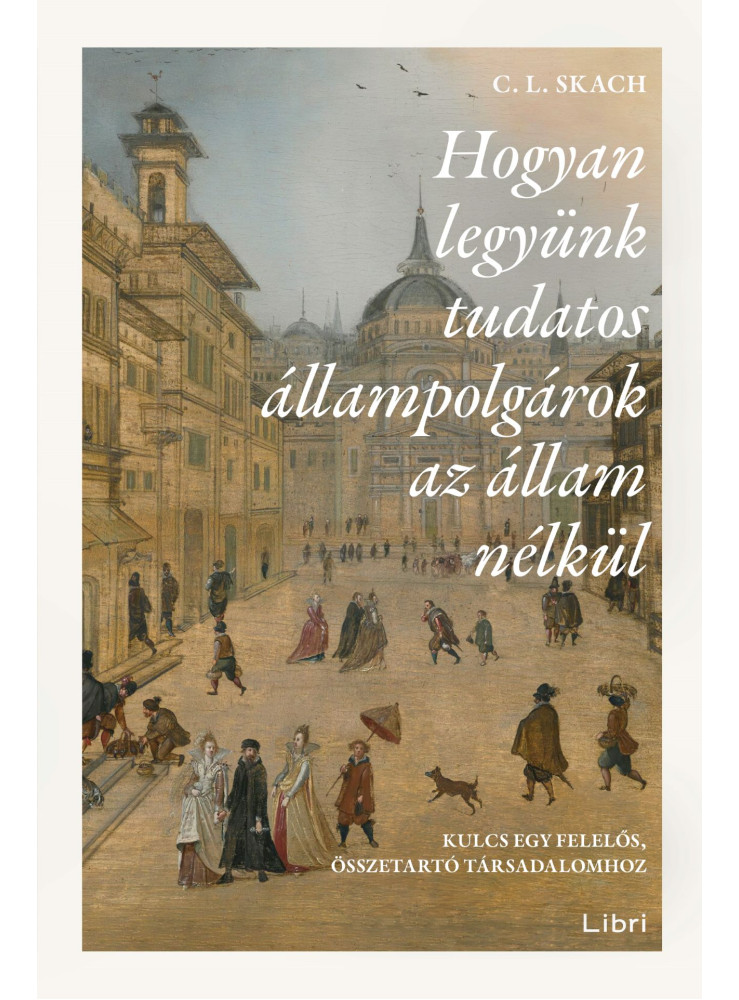 HOGYAN LEGYÜNK TUDATOS ÁLLAMPOLGÁROK AZ ÁLLAM NÉLKÜL HOGYAN LEGYÜNK TUDATOS ÁLLAMPOLGÁROK AZ ÁLLAM NÉLKÜL
