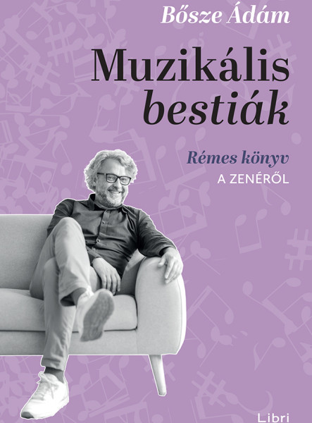 MUZIKÁLIS BESTIÁK - RÉMES KÖNYV A ZENÉRŐL