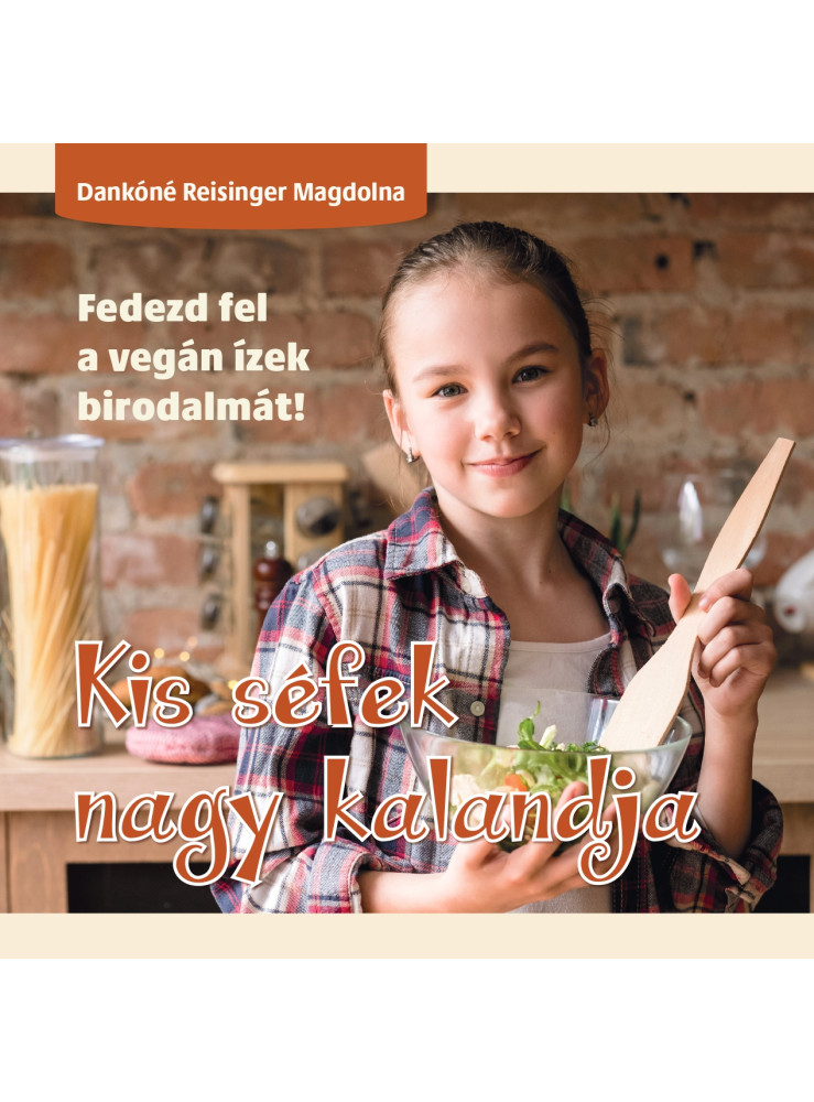 KIS SÉFEK NAGY KALANDJA - FEDEZD FEL A VEGÁN ÍZEK BIRODALMÁT!