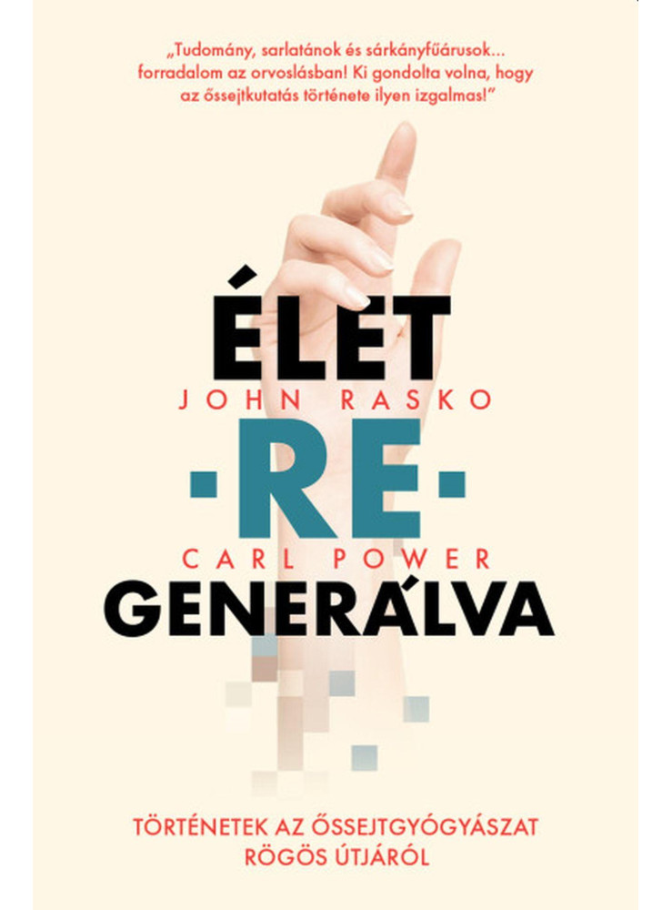 ÉLET-RE-GENERÁLVA-TÖRTÉNETEK AZ ŐSSEJTGYÓGYÁSZAT RÖGÖS ÚTJÁRÓL ÉLET-RE-GENERÁLVA-TÖRTÉNETEK AZ ŐSSEJTGYÓGYÁSZAT RÖGÖS ÚTJÁRÓL