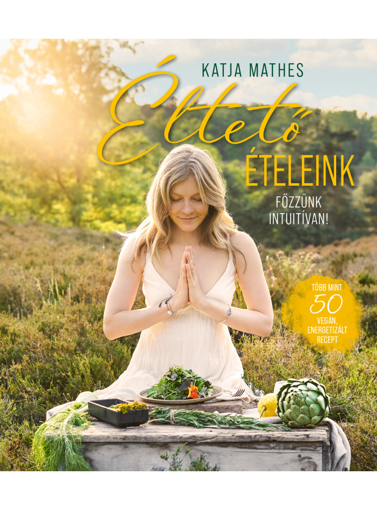 ÉLTETŐ ÉTELEINK - FŐZZÜNK INTUITÍVAN!