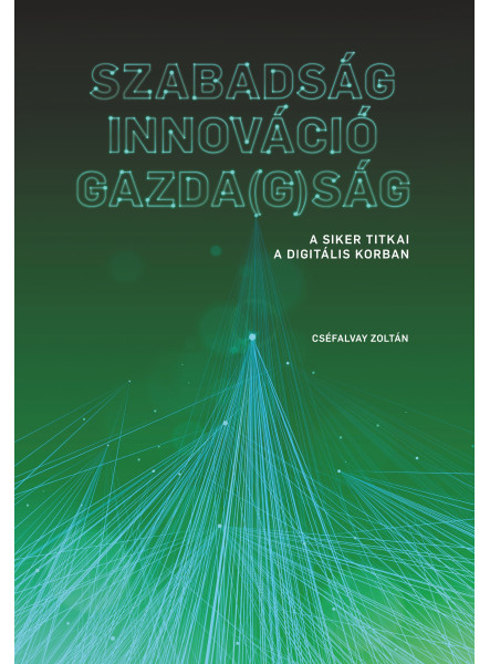 SZABADSÁG  INNOVÁCIÓ  GAZDA(G)SÁG - A SIKER TITKAI  A DIGITÁLIS KORBAN