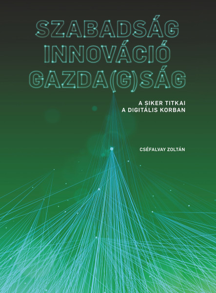 SZABADSÁG  INNOVÁCIÓ  GAZDA(G)SÁG - A SIKER TITKAI  A DIGITÁLIS KORBAN