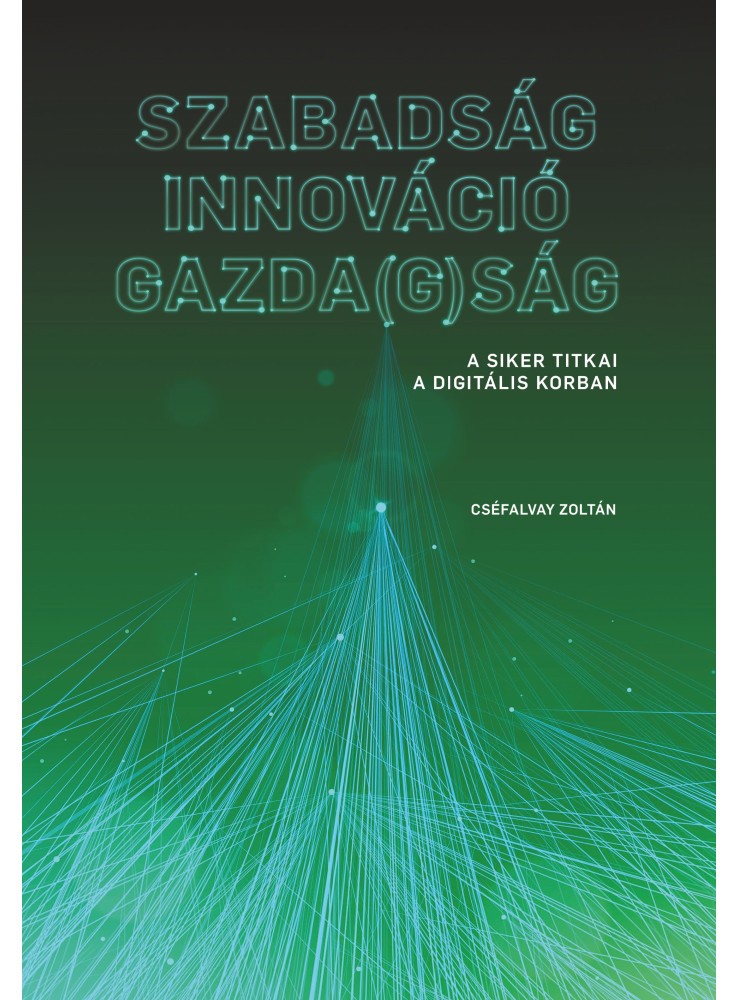 SZABADSÁG  INNOVÁCIÓ  GAZDA(G)SÁG - A SIKER TITKAI  A DIGITÁLIS KORBAN