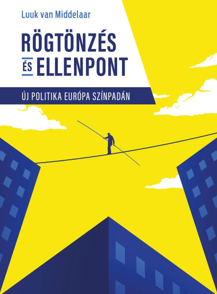 RÖGTÖNZÉS ÉS ELLENPONT - ÚJ POLITIKA EURÓPA SZÍNPADÁN