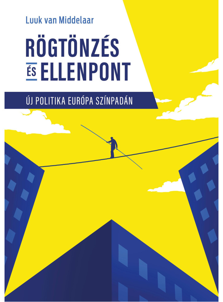 RÖGTÖNZÉS ÉS ELLENPONT - ÚJ POLITIKA EURÓPA SZÍNPADÁN RÖGTÖNZÉS ÉS ELLENPONT - ÚJ POLITIKA EURÓPA SZÍNPADÁN