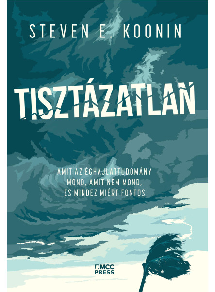 TISZTÁZATLAN - AMIT AZ ÉGHAJLATTUDOMÁNY MOND, AMIT NEM MOND, ÉS MINDEZ MIÉRT FON