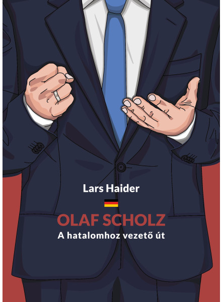 OLAF SCHOLZ - A HATALOMHOZ VEZETŐ ÚT OLAF SCHOLZ - A HATALOMHOZ VEZETŐ ÚT