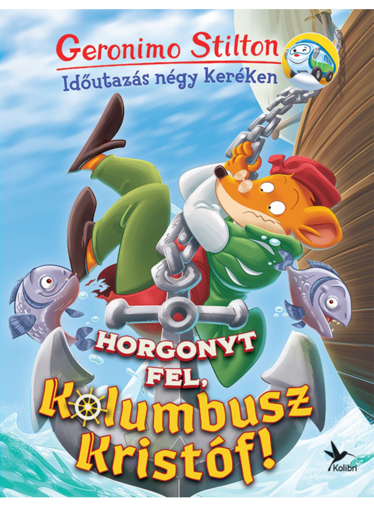 HORGONYT FEL, KOLUMBUSZ KRISTÓF! - IDŐUTAZÁS NÉGY KERÉKEN HORGONYT FEL, KOLUMBUSZ KRISTÓF! - IDŐUTAZÁS NÉGY KERÉKEN