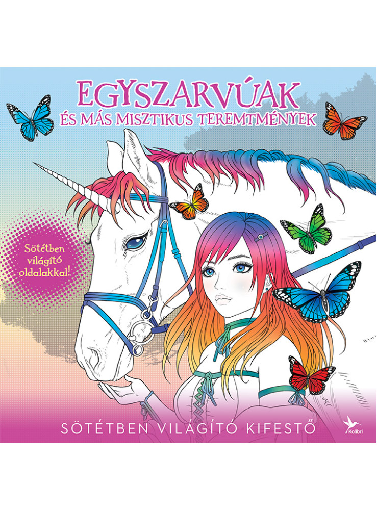 EGYSZARVÚAK ÉS MÁS MISZTIKUS TEREMTMÉNYEK - SÖTÉTBEN VILÁGÍTÓ KIFESTŐ EGYSZARVÚAK ÉS MÁS MISZTIKUS TEREMTMÉNYEK - SÖTÉTBEN VILÁGÍTÓ KIFESTŐ