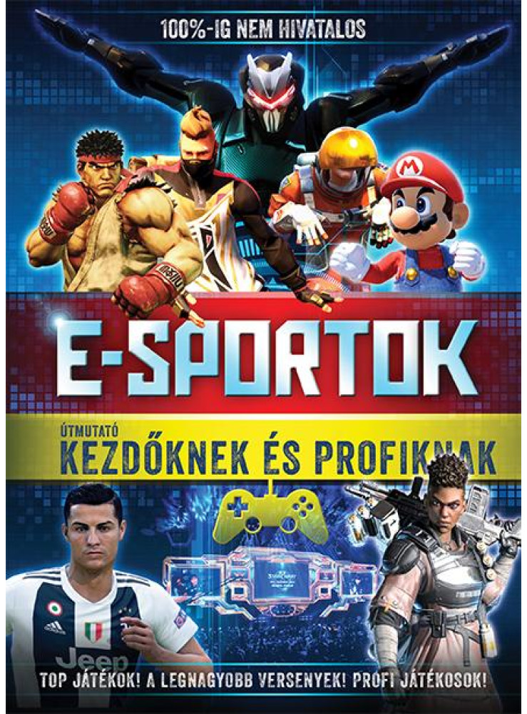 E-SPORTOK - ÚTMUTATÓ KEZDŐKNEK ÉS PROFIKNAK E-SPORTOK - ÚTMUTATÓ KEZDŐKNEK ÉS PROFIKNAK