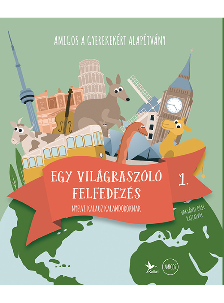 EGY VILÁGRASZÓLÓ FELFEDEZÉS 1. - NYELVI KALAUZ KALANDOROKNAK EGY VILÁGRASZÓLÓ FELFEDEZÉS 1. - NYELVI KALAUZ KALANDOROKNAK