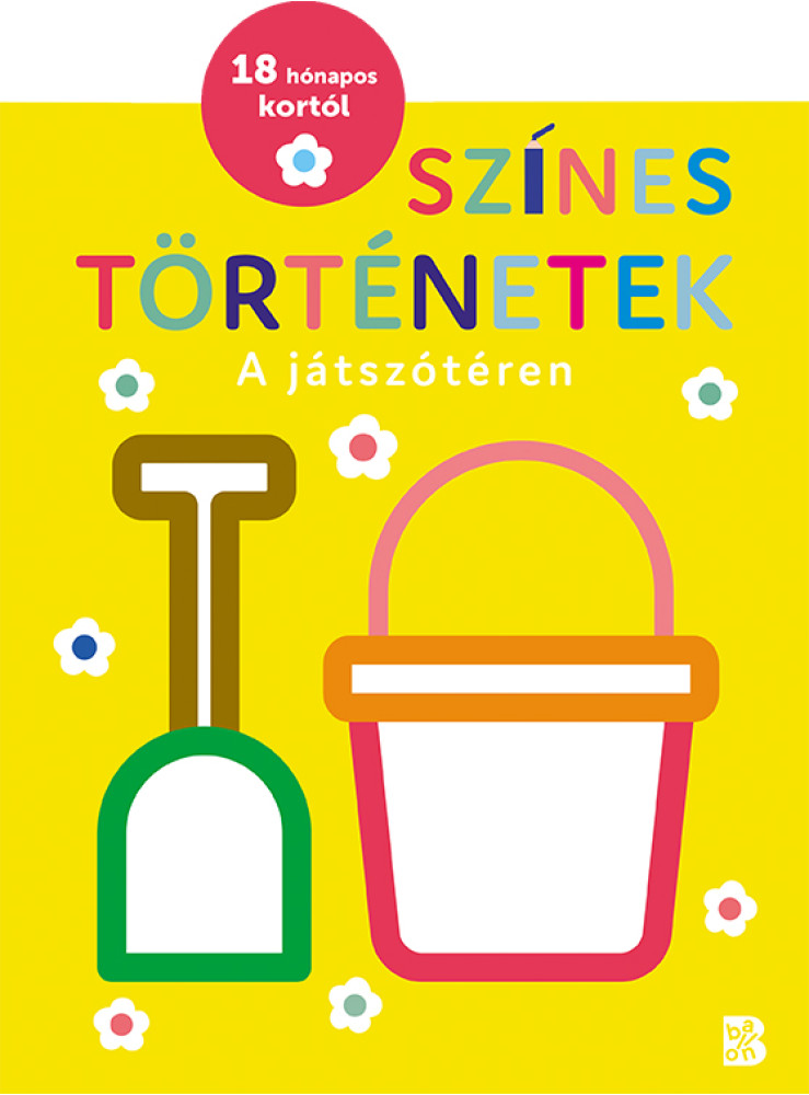SZÍNES TÖRTÉNETEK A JÁTSZÓTÉREN SZÍNES TÖRTÉNETEK A JÁTSZÓTÉREN