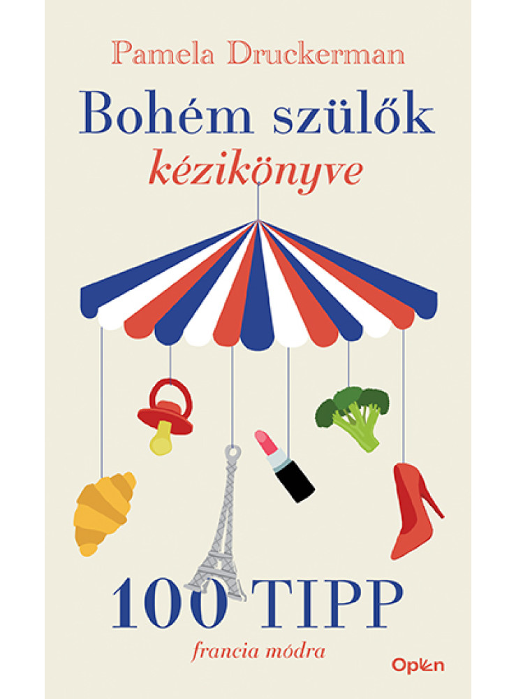 BOHÉM SZÜLŐK KÉZIKÖNYVE - 100 TIPP FRANCIA MÓDRA BOHÉM SZÜLŐK KÉZIKÖNYVE - 100 TIPP FRANCIA MÓDRA