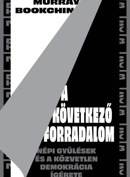 A KÖVETKEZŐ FORRADALOM - NÉPI GYŰLÉSEK ÉS A KÖZVETLEN DEMOKRÁCIA ÍGÉRETE