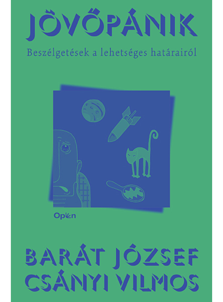 JÖVŐPÁNIK - BESZÉLGETÉSEK A LEHETSÉGES HATÁRAIRÓL JÖVŐPÁNIK - BESZÉLGETÉSEK A LEHETSÉGES HATÁRAIRÓL