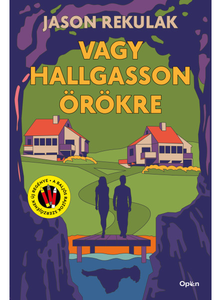VAGY HALLGASSON ÖRÖKRE VAGY HALLGASSON ÖRÖKRE
