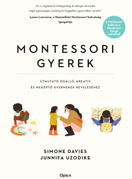 MONTESSORI GYEREK - ÚTMUTATÓ ÖNÁLLÓ, KREATÍV ÉS MEGÉRTŐ GYERMEKEK NEVELÉSÉHEZ
