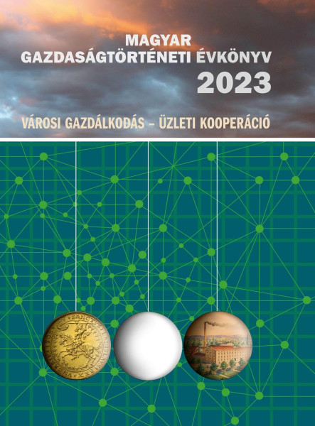 MAGYAR GAZDASÁGTÖRTÉNETI ÉVKÖNYV 2023  (VÁROSI GAZDÁLKODÁS - ÜZLETI KOOPERÁCIÓ)