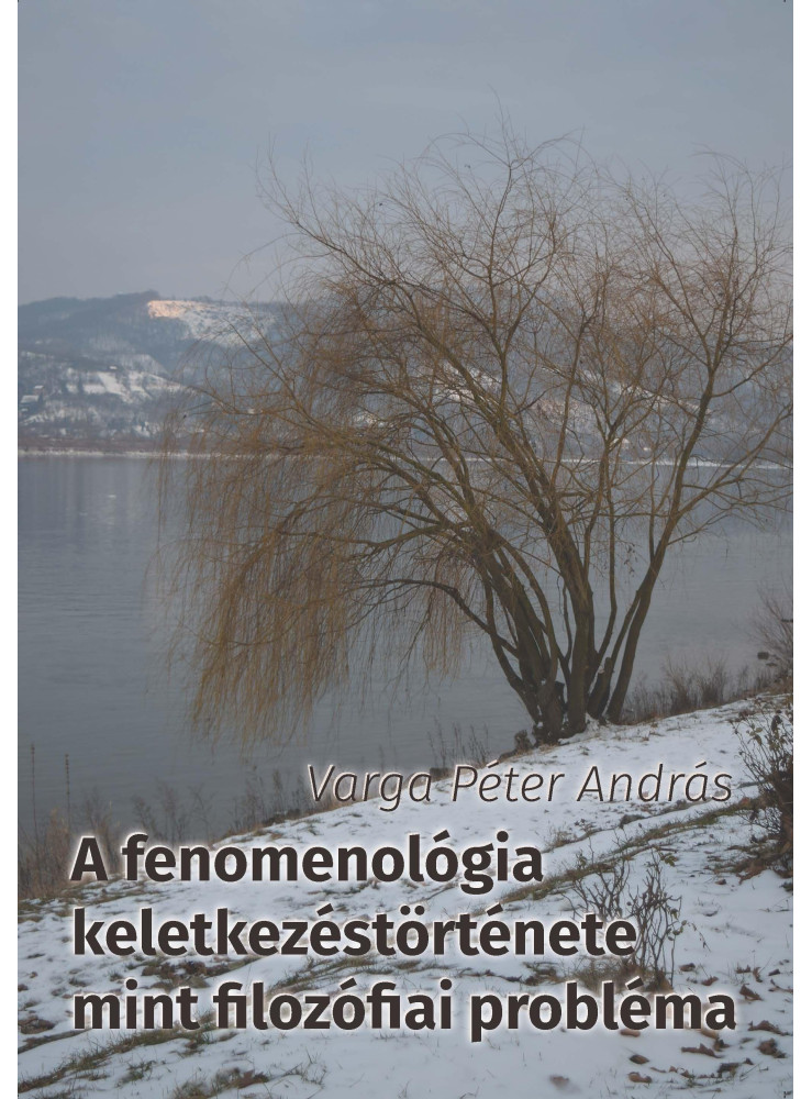 A FENOMENOLÓGIA KELETKEZÉSTÖRTÉNETE MINT FILOZÓFIAI PROBLÉMA A FENOMENOLÓGIA KELETKEZÉSTÖRTÉNETE MINT FILOZÓFIAI PROBLÉMA