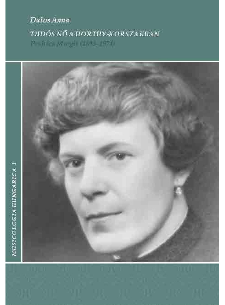 TUDÓS NŐ A HORTHY-KORSZAKBAN - PRAHÁCS MARGIT (1893-1974)