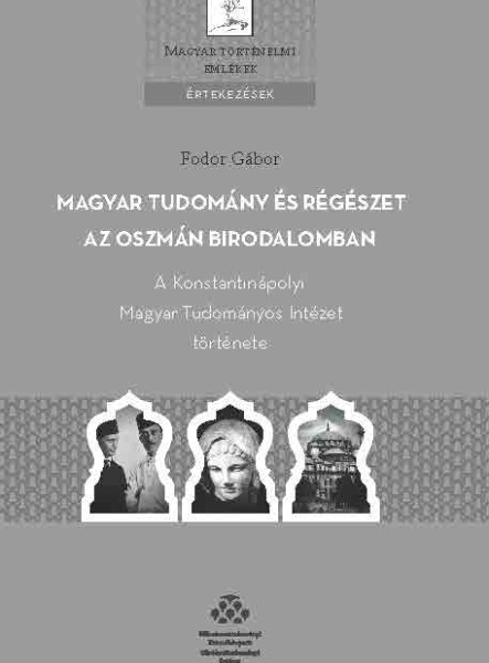 MAGYAR TUDOMÁNY ÉS RÉGÉSZET AZ OSZMÁN BIRODALOMBAN