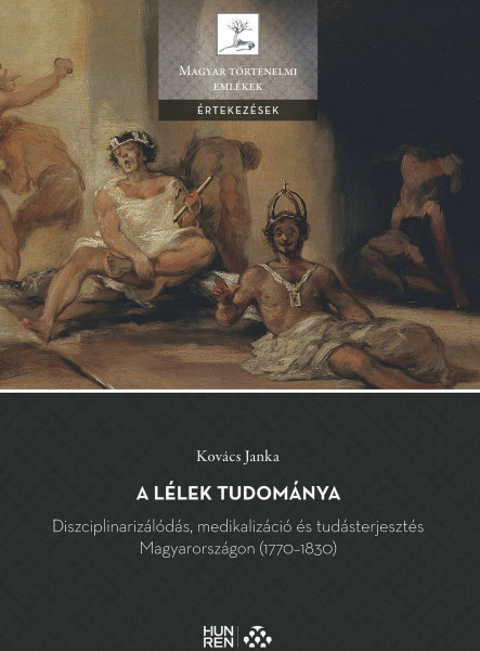 A LÉLEK TUDOMÁNYA - DISZCIPLINARIZÁLÓDÁS, MEDIKALIZÁCIÓ ÉS TUDÁSTERJESZTÉS MAGYA