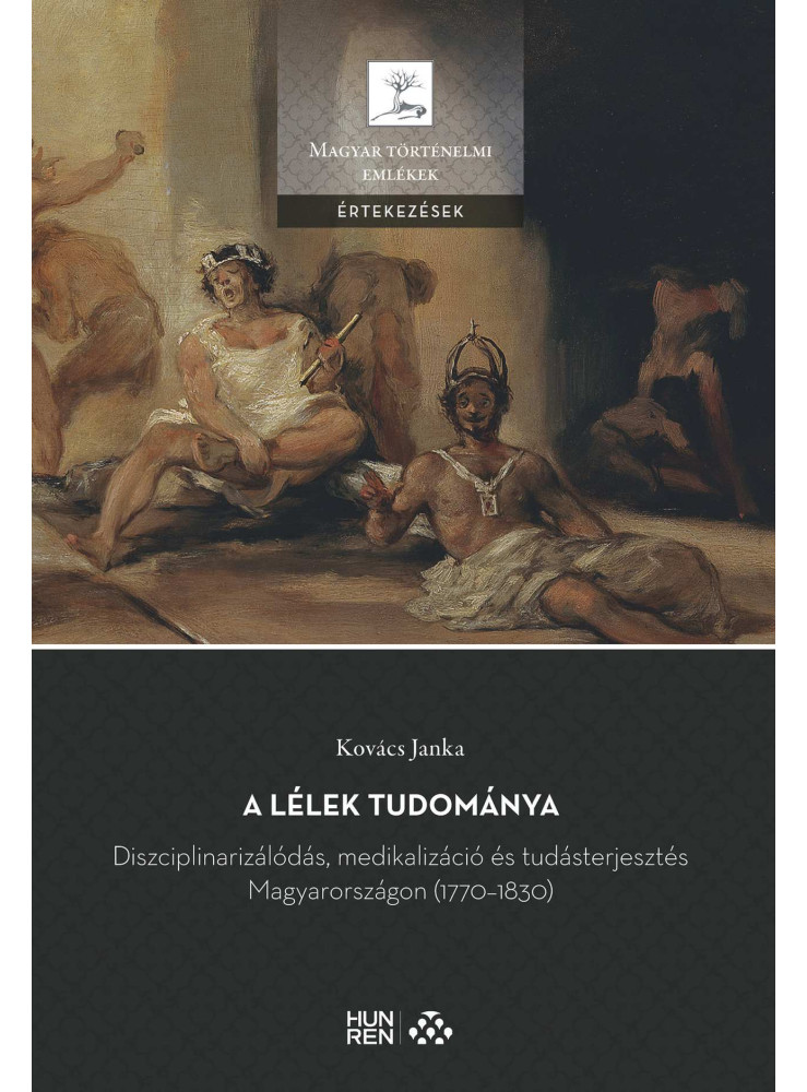 A LÉLEK TUDOMÁNYA - DISZCIPLINARIZÁLÓDÁS, MEDIKALIZÁCIÓ ÉS TUDÁSTERJESZTÉS MAGYA A LÉLEK TUDOMÁNYA - DISZCIPLINARIZÁLÓDÁS, MEDIKALIZÁCIÓ ÉS TUDÁSTERJESZTÉS MAGYA