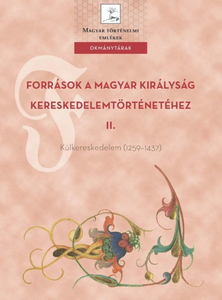 FORRÁSOK A MAGYAR KIRÁLYSÁG KERESKEDELEMTÖRTÉNETÉHEZ II.