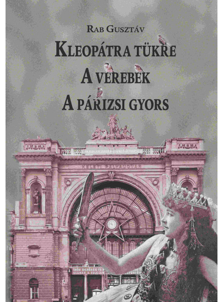 KLEOPÁTRA TÜKRE - A VEREBEK - A PÁRIZSI GYORS KLEOPÁTRA TÜKRE - A VEREBEK - A PÁRIZSI GYORS
